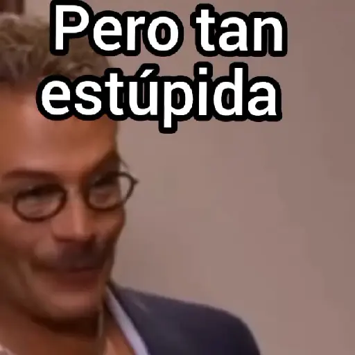Pero tan estúpida (5xf684g3km)