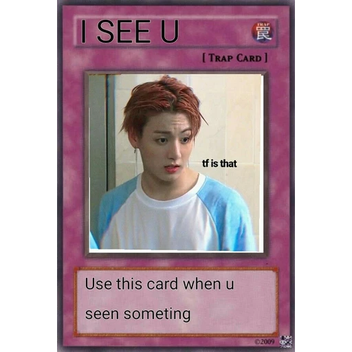 I SEE U tf is that UNTHE [TRAP CARD ] Use this card when u (8q6gm4b359)