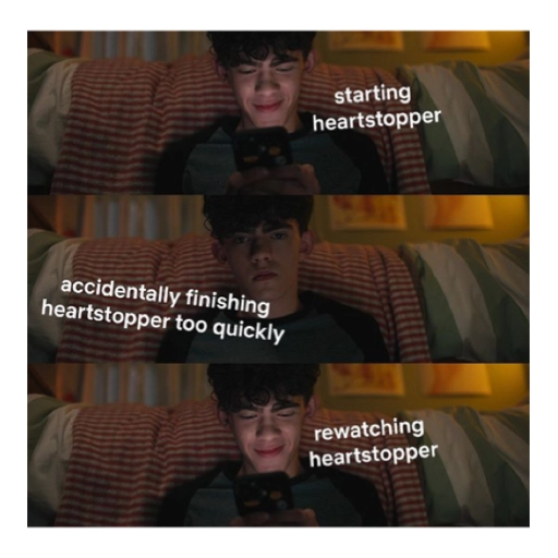 accidentally finishing heartstopper too quickly starting (pn7cjvk4y8)