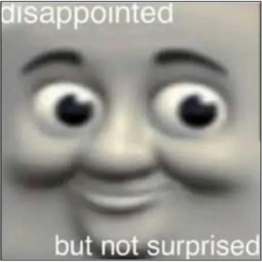 disappointed but not surprised (kgqcj25nyf)