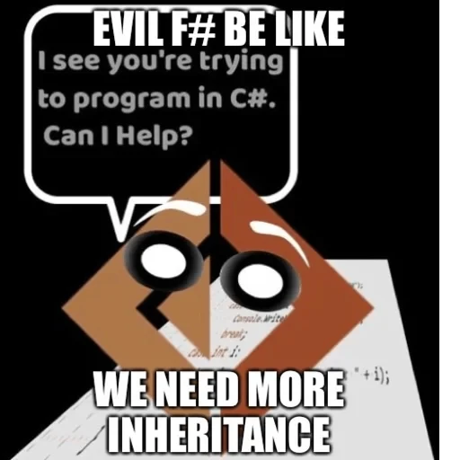 EVIL F# BE LIKE I see you're trying to program in C#. Can I (73v2hkxcfs)