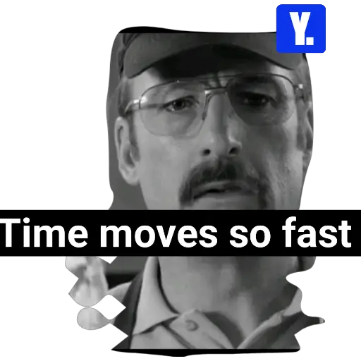 Y. Time moves so fast (ghjtbf86pd)