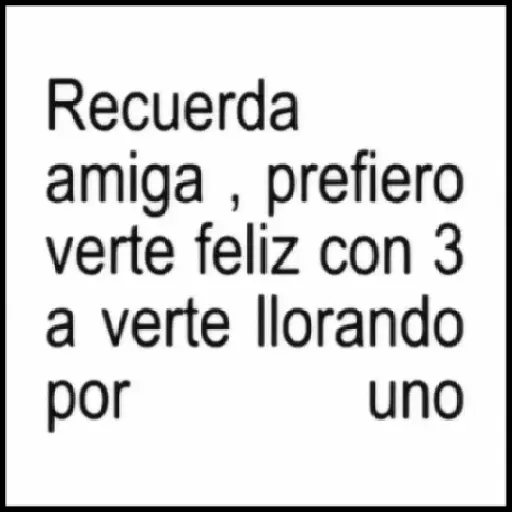 Recuerda amiga, prefiero verte feliz con 3 a verte llorando (6fgk8bp5xy)