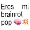Eres mi Brainrot Pop 💥🦈 (65mqgh8w3t)