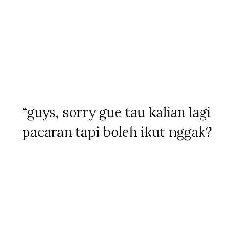 "guys, sorry gue tau kalian lagi pacaran tapi boleh ikut (c896w2brsm)