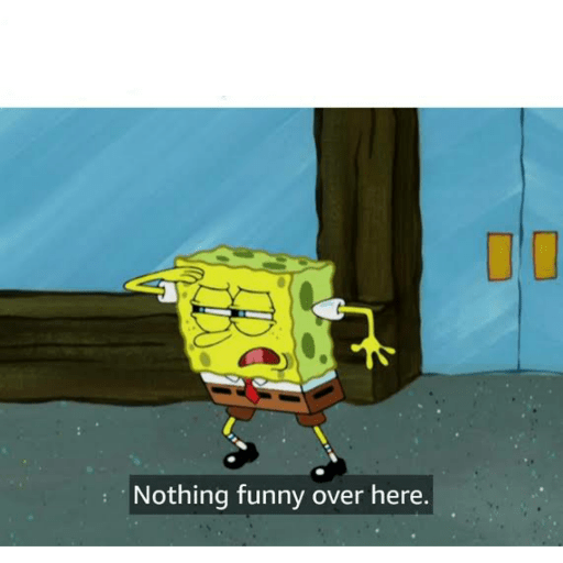 Nothing funny over here. (sb7jn82kyd)