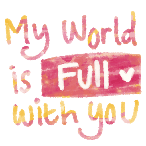 My World is Full with you (xyrq8knfb4)