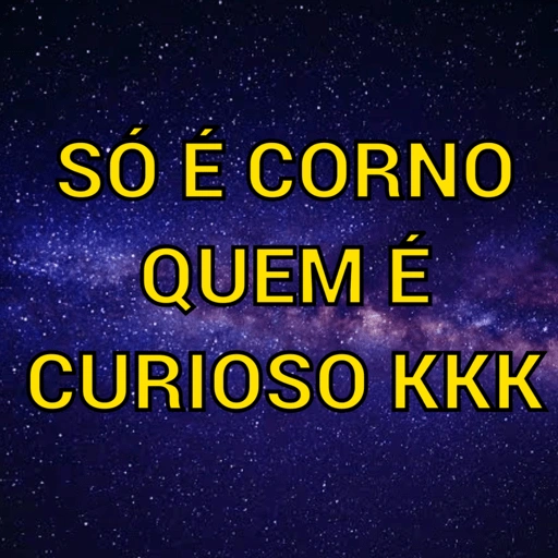 SO É CORNO QUEM É CURIOSO KKK (x482z7jm5k)