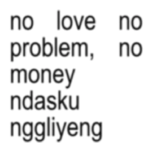 no love no problem, no money ndasku nggliyeng (26yd8nqkrw)