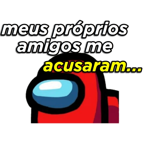 meus próprios amigos me acusaram... (pm2ky7j5wg)