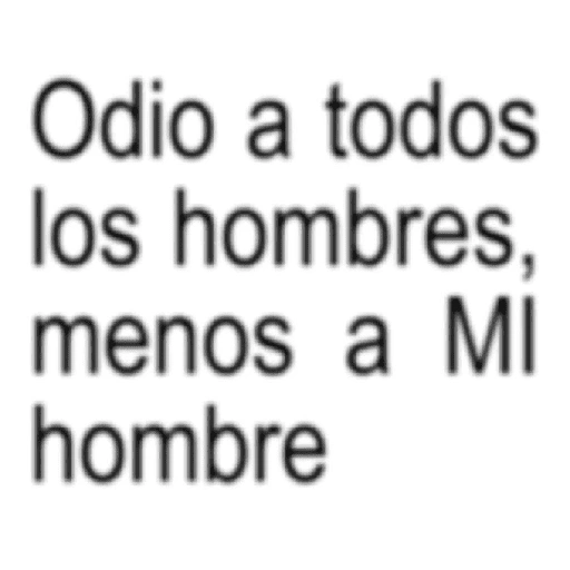 Odio a todos los hombres, menos a MI hombre (dvg9kq2rc4)