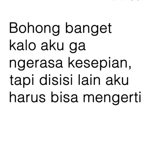Bohong banget kalo aku ga ngerasa kesepian, tapi disisi lain (sgfw5nmby6)