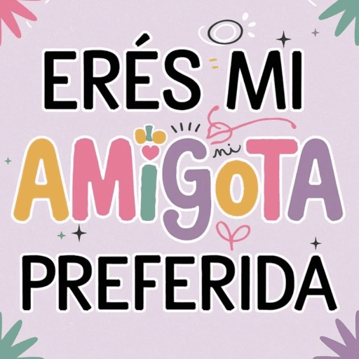 ERÉS MI AMIGOTA PREFERIDA (ry3cz85bqs)