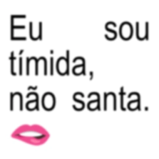 Eu sou tímida, não santa. (vdmcrtj7n6)