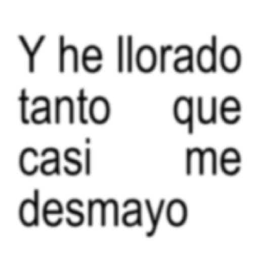 Y he llorado tanto que casi desmayo me (x3289q7k6r)