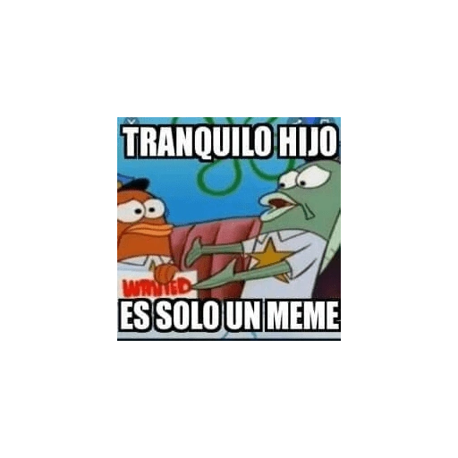 TRANQUILO HIJO Www ES SOLO UN MEME (253wh9vfmq)