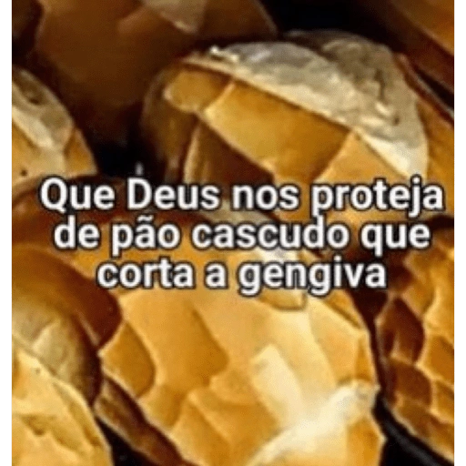 Que Deus nos proteja de pão cascudo que corta a gengiva (twxhjy4rfv)