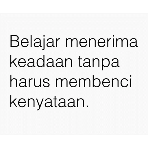 Belajar menerima keadaan tanpa harus membenci kenyataan. (2qx6v7w3gm)