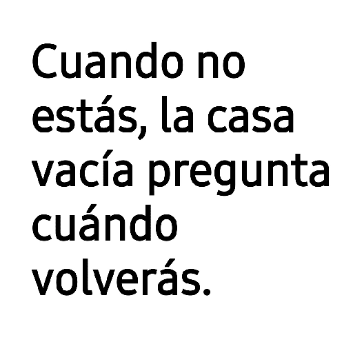 Cuando no estás, la casa vacía pregunta cuándo volverás. (v7hqdrs2ng)