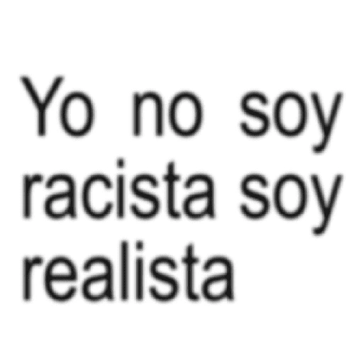Yo no soy racista soy realista (k26j78hw3q)