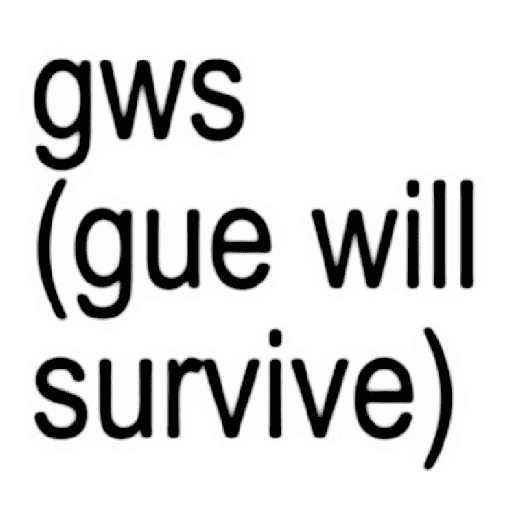 gws (gue will survive) (by9wntxsrk)