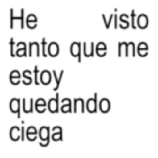 He visto tanto que me estoy quedando ciega (s2qbc9rxp5)