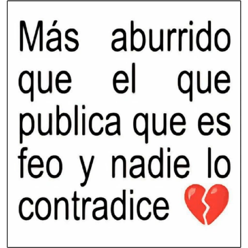 Más aburrido que el que publica que es feo y nadie lo (547pyfsnct)
