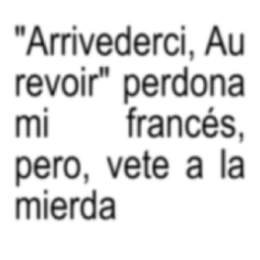 "Arrivederci, Au revoir" perdona mi francés, pero, vete a la (gn95zdjkc8)