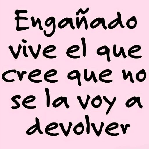 Engañado vive el que cree que no se la voy a devolver (r4kgxc7y3d)
