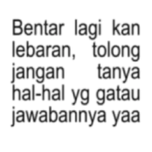 Bentar lagi kan lebaran, tolong jangan tanya hal-hal yg (8h7tq42gks)