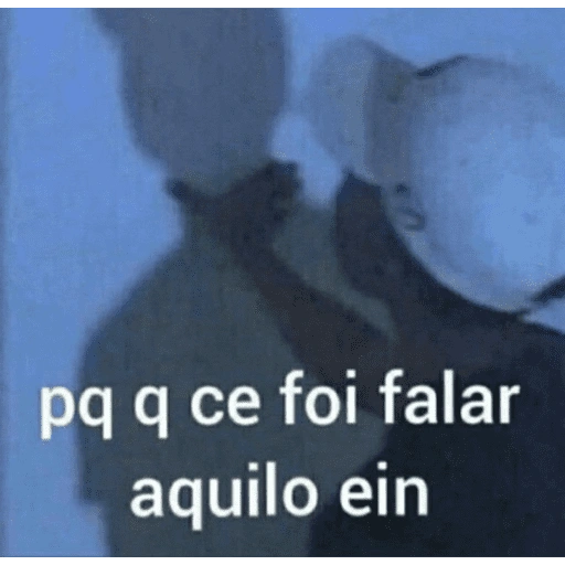 pq q ce foi falar aquilo ein (gyk45h72z8)